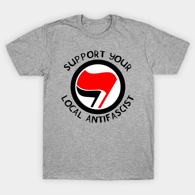 Support Your Local Antifascist T-Shirt by SpaceDogLaika